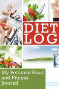 Diet Log: My Personal Food and Fitness Journal - Paperback